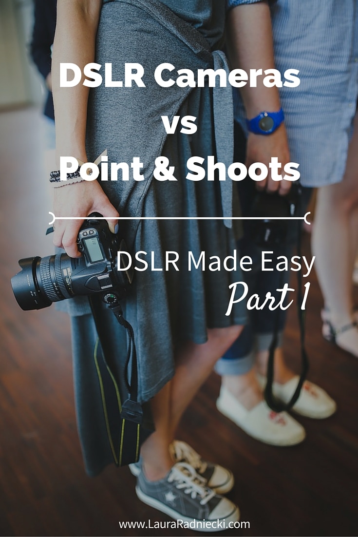 DSLR Made Easy- Part 1 - DSLR Cameras vs Point & Shoots