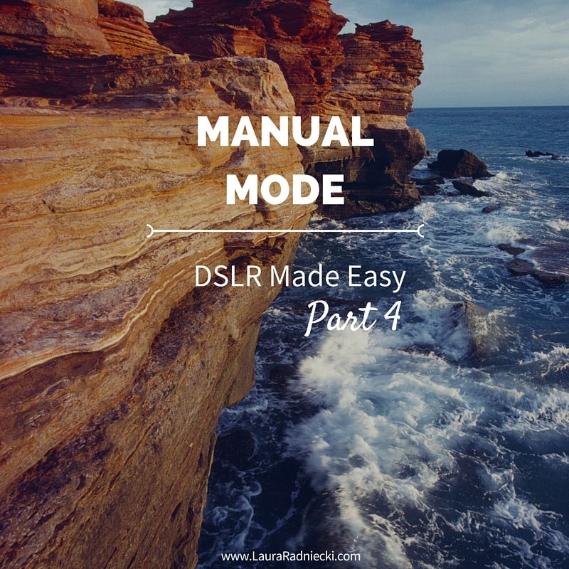 DSLR Made Easy- Part 4 - Manual Mode and Settings