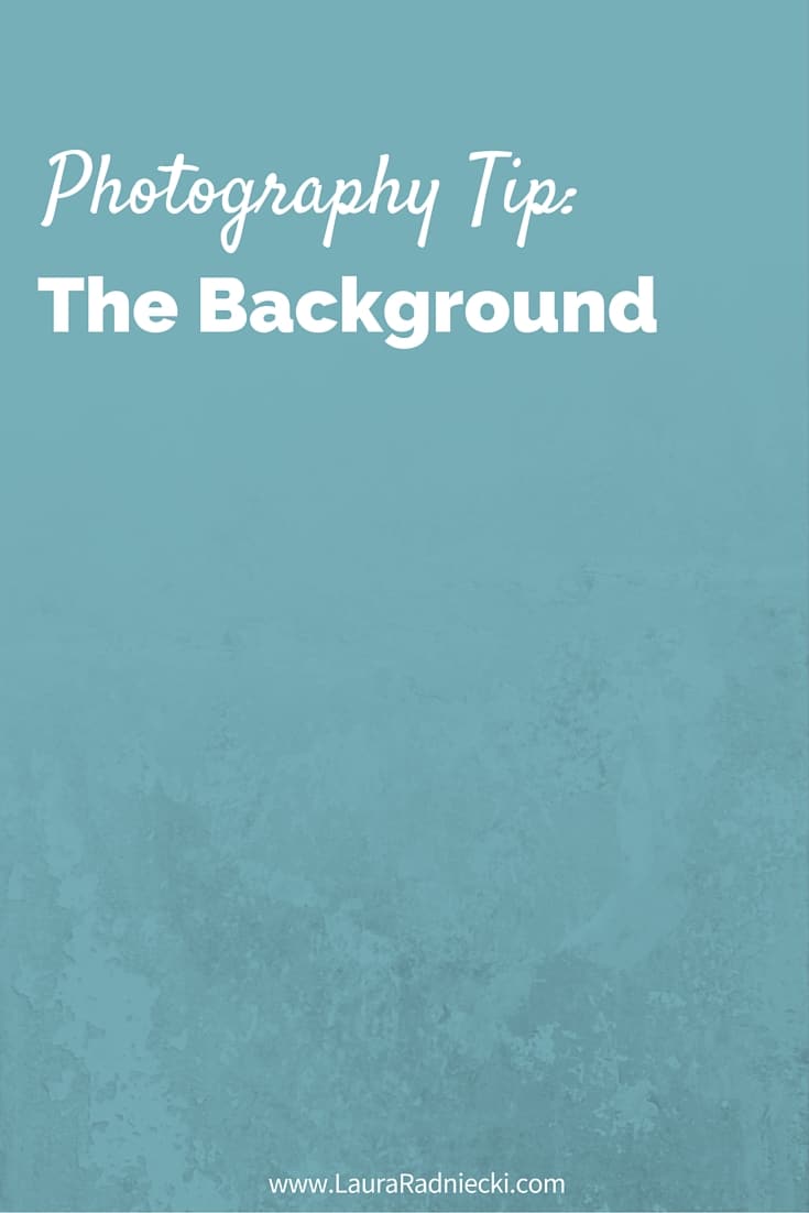 Photography Tip- The Background