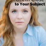 Photography Tip- Get in Close to Your Subject