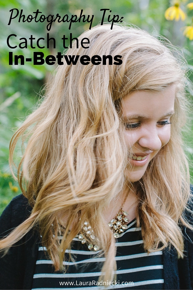 Photography Tip- Catch the In-Betweens