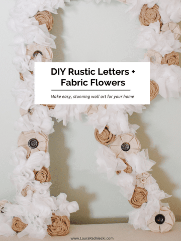 DIY Tutorial- How To Make A Fabric Flower Letter - DIY Rustic Letters and Fabric Flowers