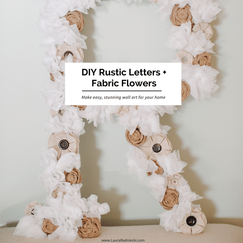 DIY Tutorial- How To Make A Fabric Flower Letter - DIY Rustic Letters and Fabric Flowers