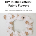 DIY Tutorial- How To Make A Fabric Flower Letter - DIY Rustic Letters and Fabric Flowers