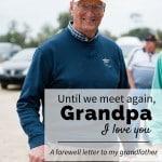 Until we meet again, Grandpa. I love you. - A farewell letter to my grandfather.