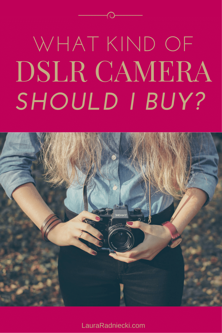 What Kind of DSLR Should I Buy? | Photography Equipment Guide and Recommendations | Laura Radniecki