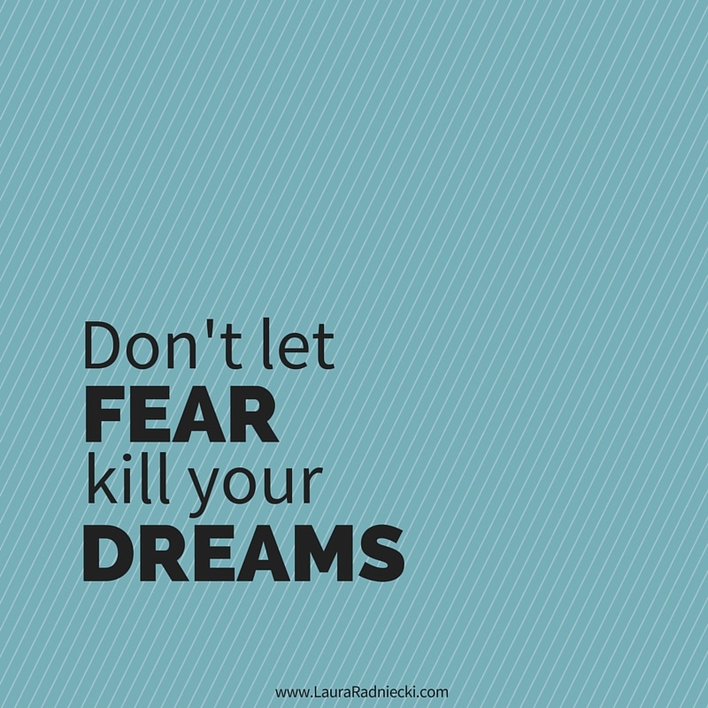 Don’t Let Fear Kill Your Dreams – A Video Blog