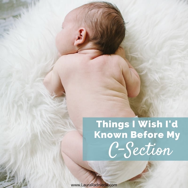 Things I Wish I’d Known Before My C-Section | C-Section Tips