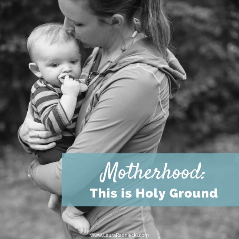 Motherhood Is Holy Ground Motherhood Matters A Pep Talk For Moms