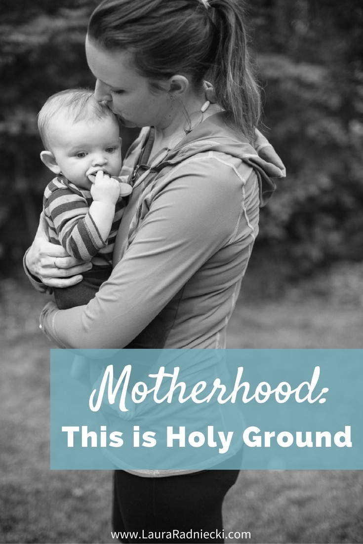 This is Holy Ground | Motherhood Matters | A Pep Talk for Moms