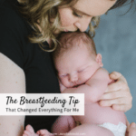 The Breastfeeding Tip That Changed Everything For Me - Nursing Mama Tips