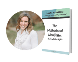The Motherhood Manifesto: A Love Letter to You | Laura Radniecki | Mom Blogger