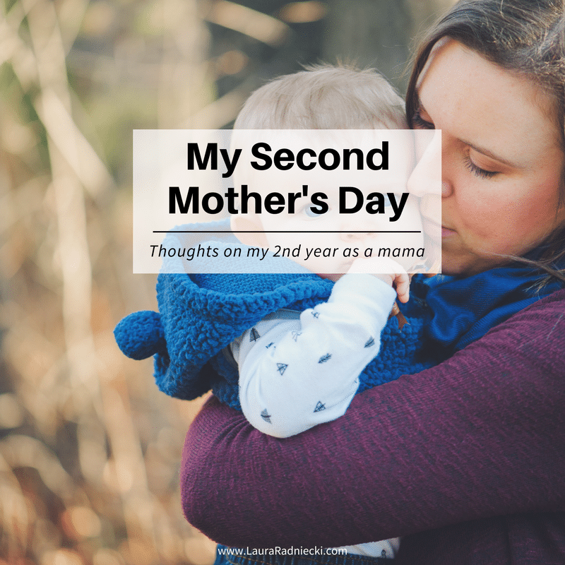 Thoughts on My Second Mother's Day - My Second Year as a Mama | Thoughts About My Second Mother's Day