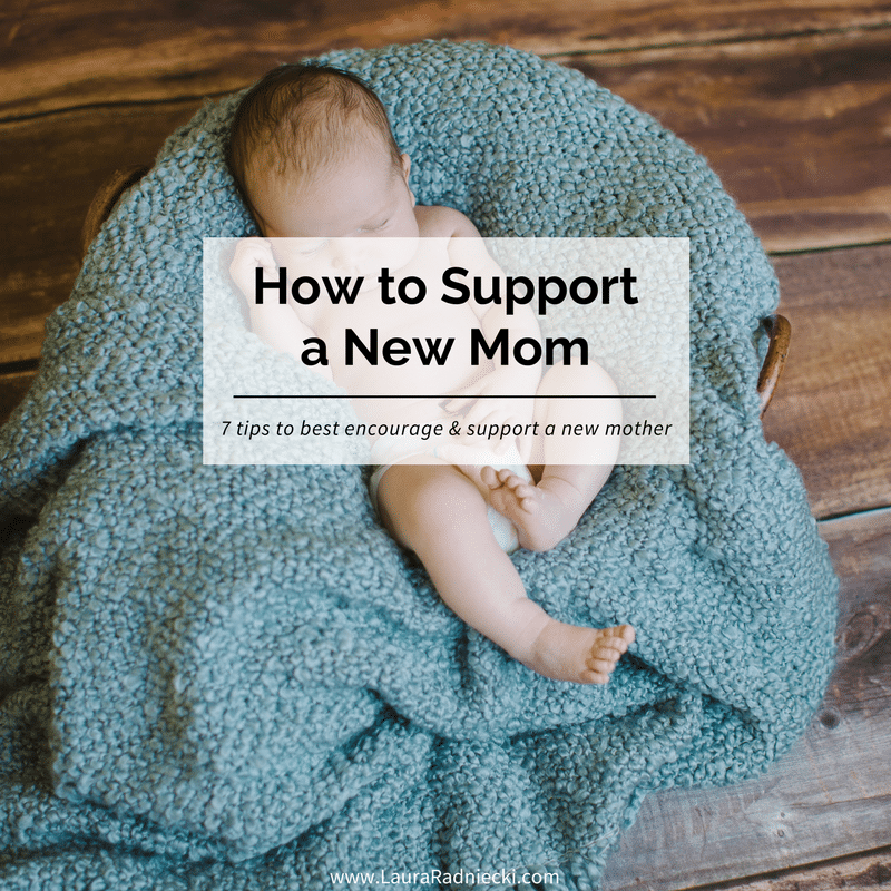 7 Ways to Support a New Mom - Tips to encourage and support a new mother | New mom support, new mom gift, new mom gift basket.