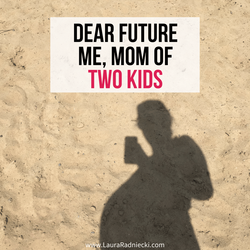 Dear Future Me, the Mom of Two Kids