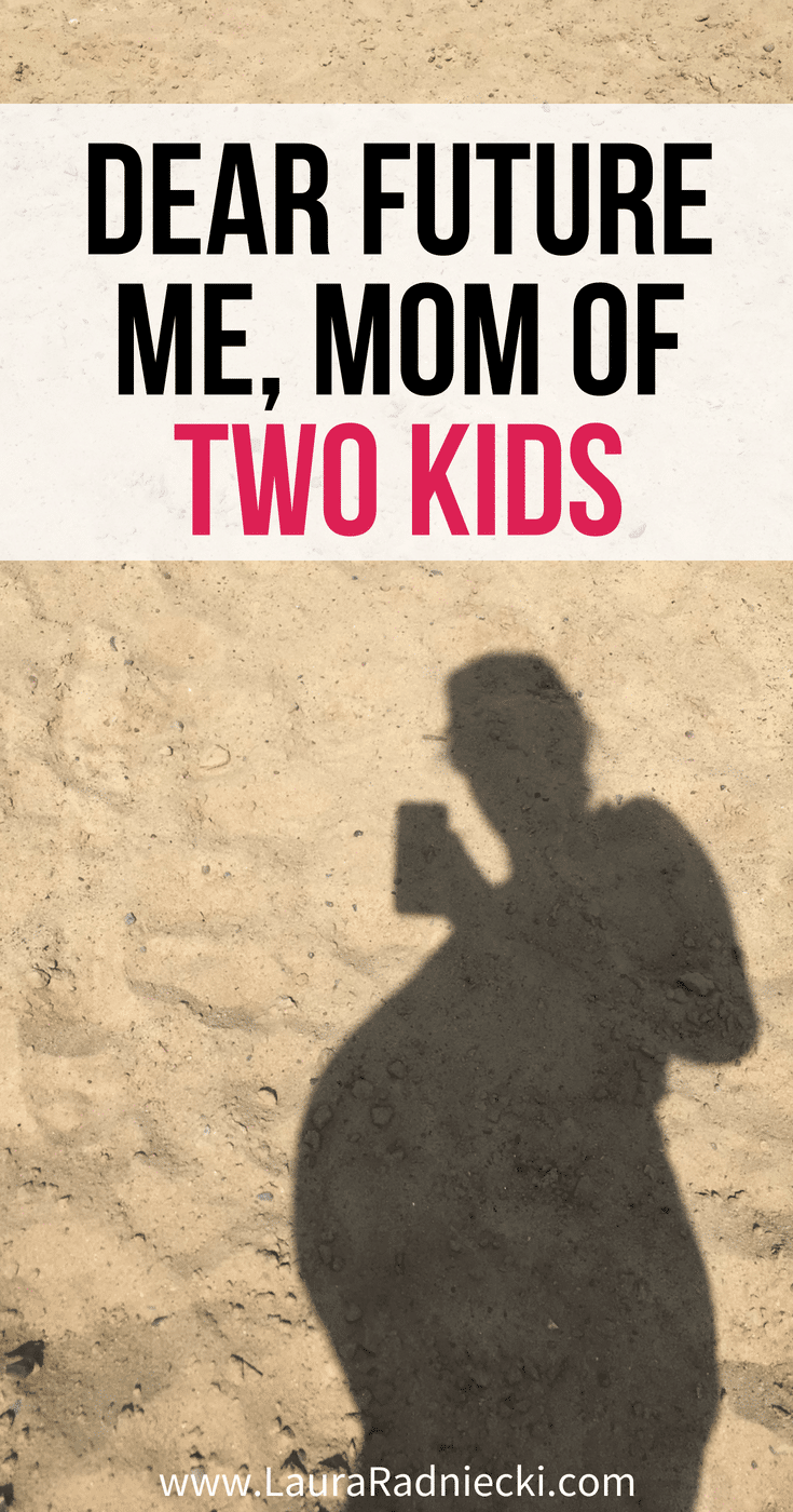 Dear Future Me, the Mom of Two Kids