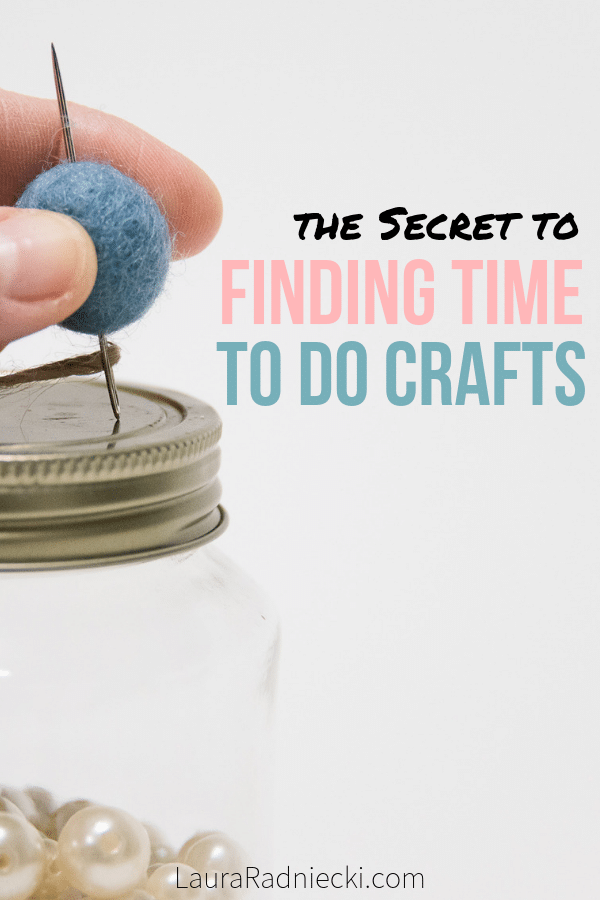 The Secret to Finding Time to Make Crafts - The Secret to Finding Time To Do Crafts