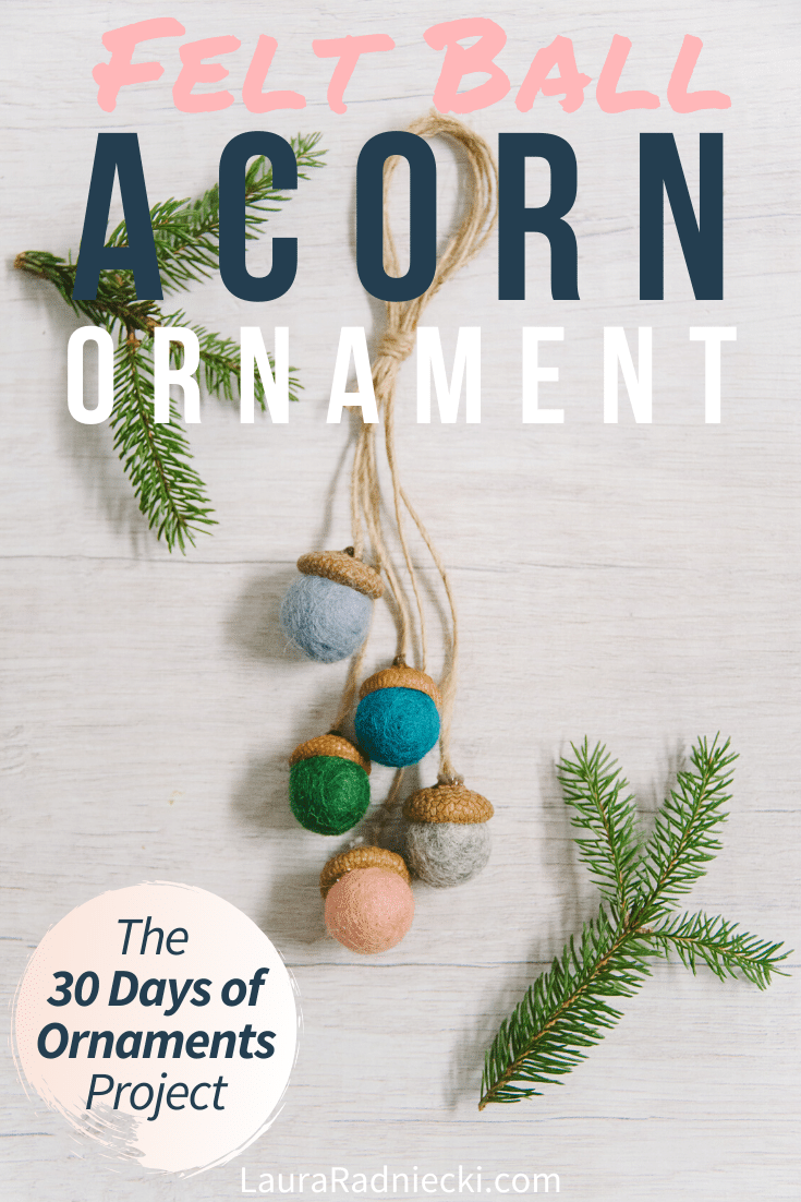 Day 13: How to Make a Felt Ball Acorn Ornament | The 30 Days of Ornaments Project