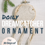 Day 15: How to Make a Doily Dreamcatcher Ornament | The 30 Days of Ornaments Project
