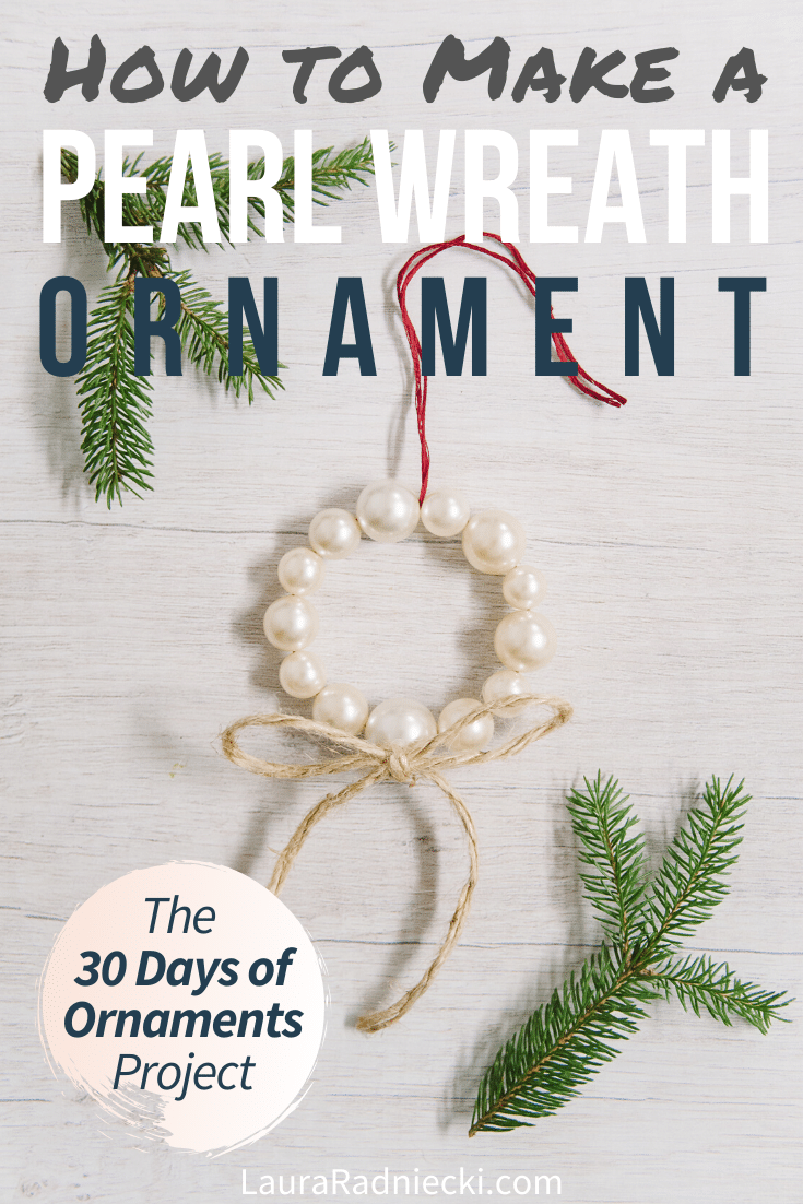 Day 30: How to Make a Pearl Wreath Ornament | The 30 Days of Ornaments Project