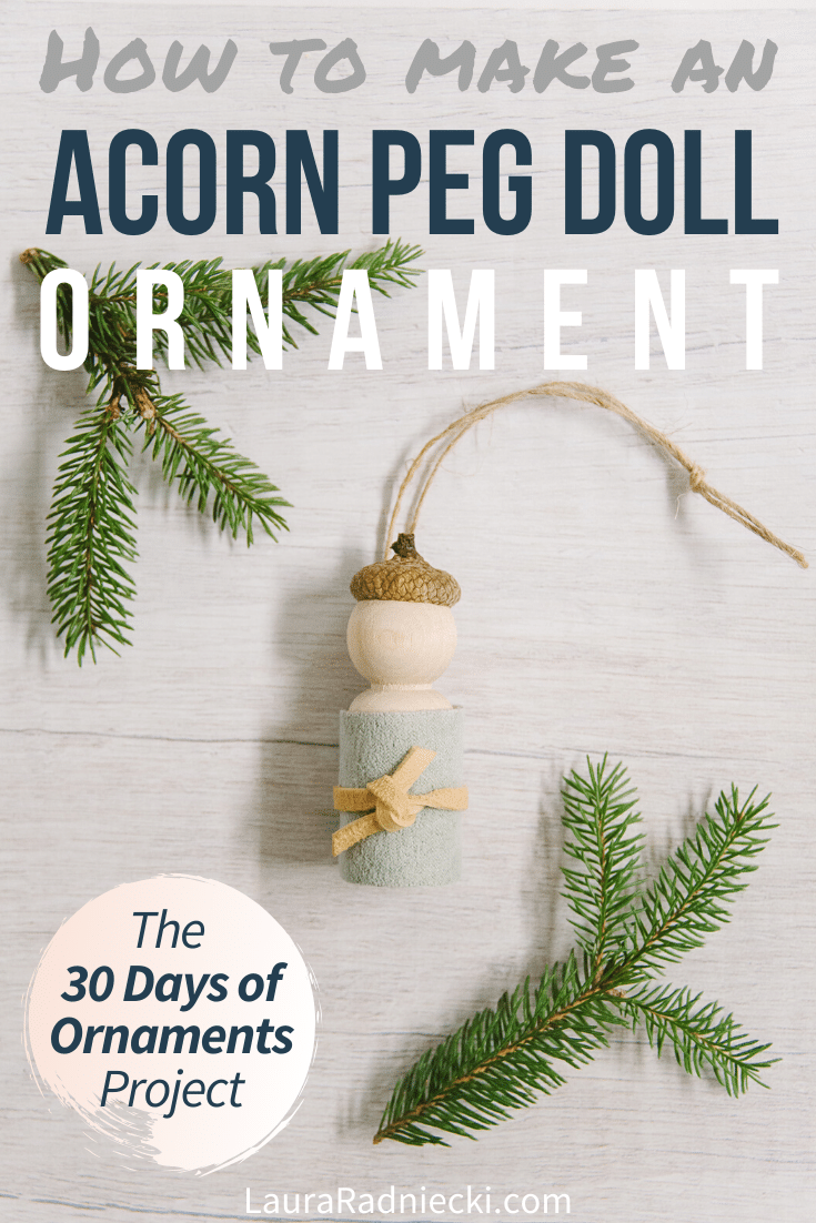 Day 7: How to Make an Acorn Peg Doll Ornament - 30 Days of Ornaments Project