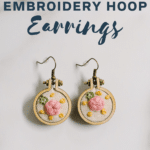 How to Make Mini Embroidery Hoop Earrings