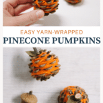 easy yarn-wrapped pinecone pumpkins