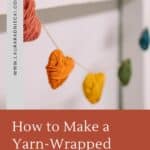 How to make a yarn-wrapped heart garland.