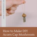 How to make tiny acorn cap mushroom ornaments.